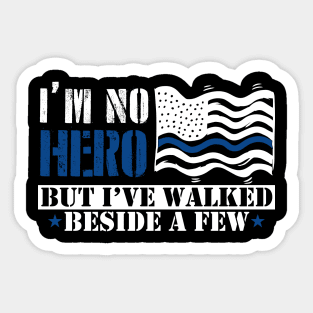 I'm No Hero But I've Walked Beside A Few Sticker